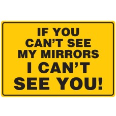 "If You Can't See My Mirrors I Can't See You" 450 x 300mm Class 2 Reflective Sign - Long Life Sticker
